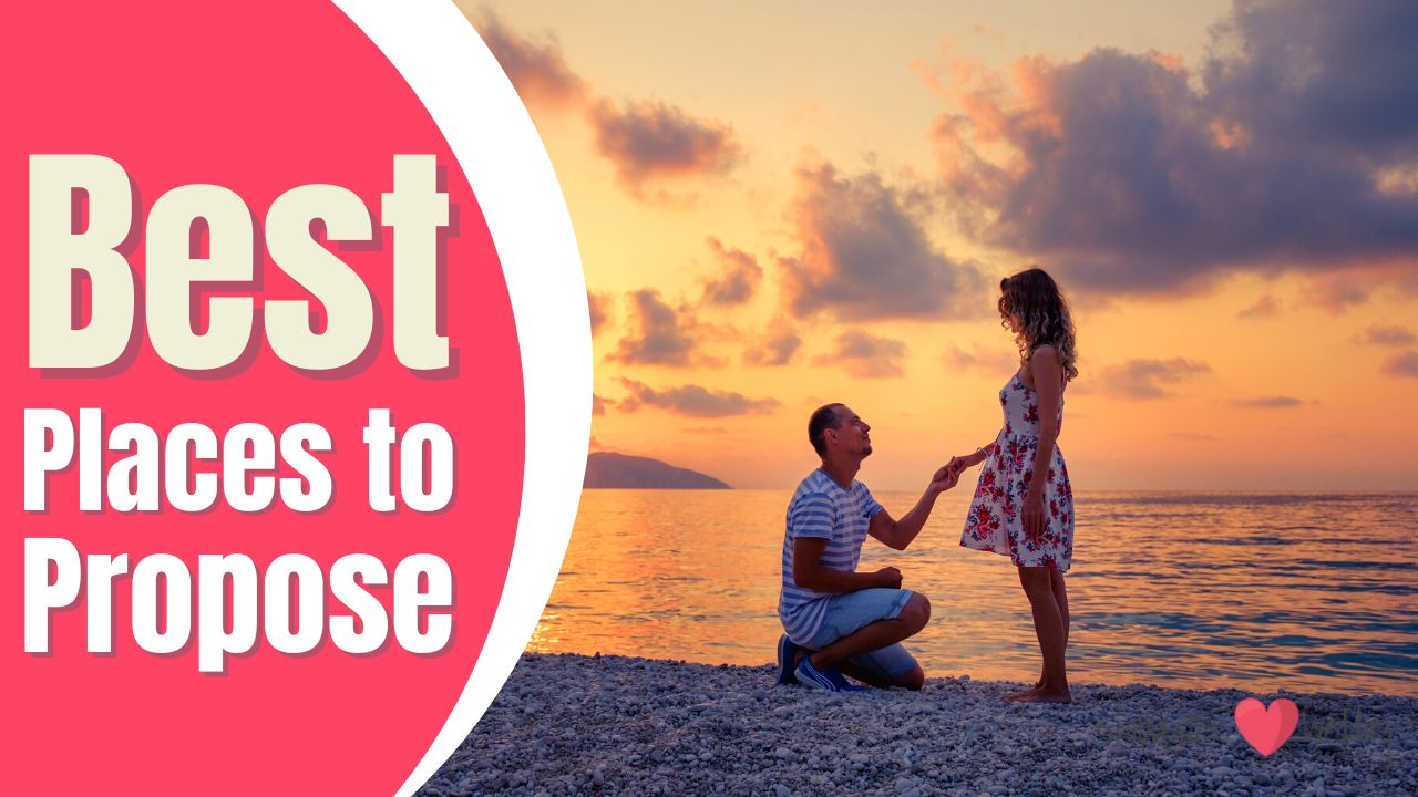 Choosing the Perfect Scenery: Best Places to Propose