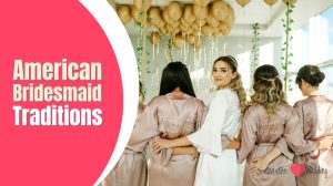The Role and Responsibilities: Unpacking American Bridesmaid Traditions